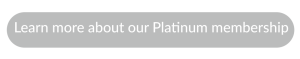 A gray button featuring the text "Learn more about our Platinum membership" in white, inviting users to explore membership details.